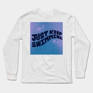 Just keep swimming Long Sleeve T-Shirt